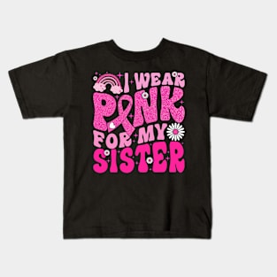 I Wear Pink For My Sister Breast Cancer Awareness Support Kids T-Shirt